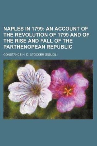 Cover of Naples in 1799; An Account of the Revolution of 1799 and of the Rise and Fall of the Parthenopean Republic