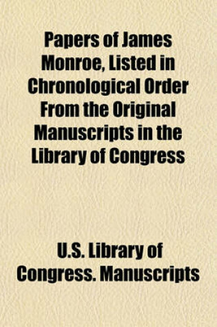 Cover of Papers of James Monroe, Listed in Chronological Order from the Original Manuscripts in the Library of Congress