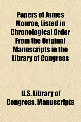 Book cover for Papers of James Monroe, Listed in Chronological Order from the Original Manuscripts in the Library of Congress