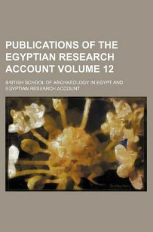 Cover of Publications of the Egyptian Research Account Volume 12