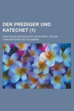 Cover of Der Prediger Und Katechet; Praktische Katholische Zeitschrift Fur Die Verkundigung Des Glaubens (1)