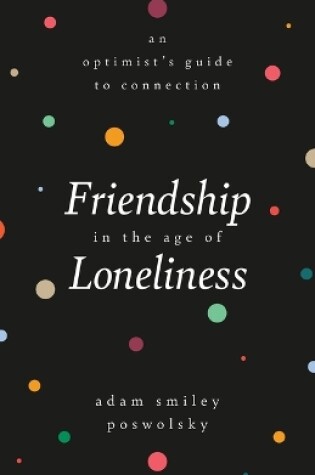 Cover of Friendship in the Age of Loneliness