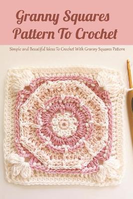 Book cover for Granny Squares Pattern To Crochet