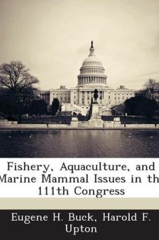 Cover of Fishery, Aquaculture, and Marine Mammal Issues in the 111th Congress