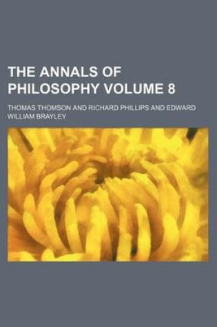 Cover of The Annals of Philosophy Volume 8
