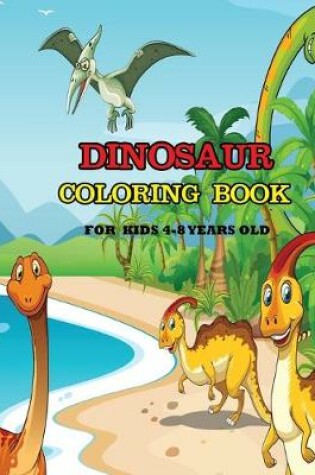 Cover of Dinosaur Coloring Book For Kids 4-8 Years Old
