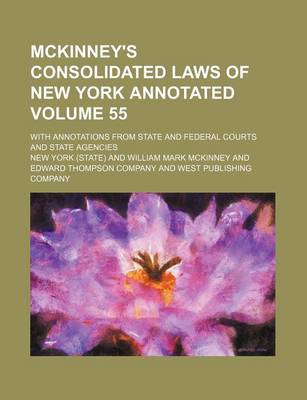 Book cover for McKinney's Consolidated Laws of New York Annotated; With Annotations from State and Federal Courts and State Agencies Volume 55