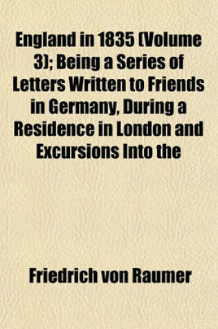 Cover of England in 1835 (Volume 3); Being a Series of Letters Written to Friends in Germany, During a Residence in London and Excursions Into the