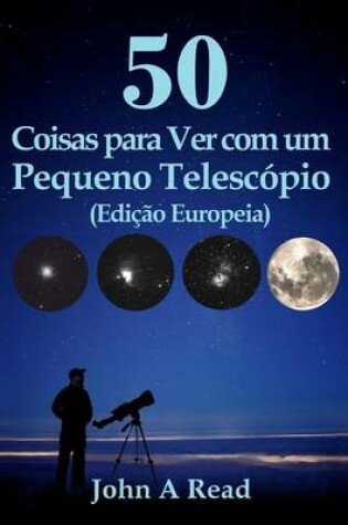 Cover of 50 Coisas para Ver com um Pequeno Telescopio (Edicao Europeia)