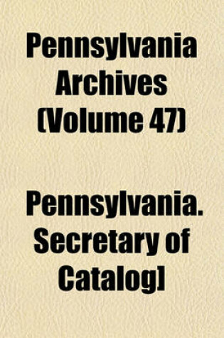 Cover of Pennsylvania Archives (Volume 47)