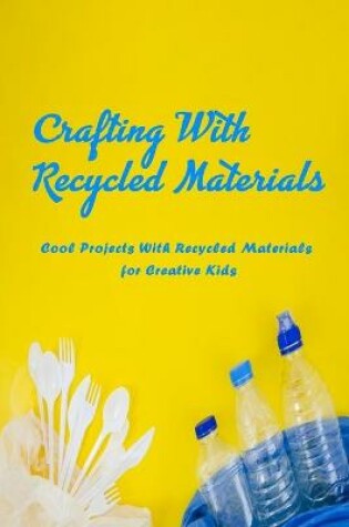 Cover of Crafting with Recycled Materials