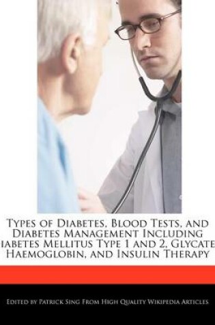 Cover of Types of Diabetes, Blood Tests, and Diabetes Management Including Diabetes Mellitus Type 1 and 2, Glycated Haemoglobin, and Insulin Therapy