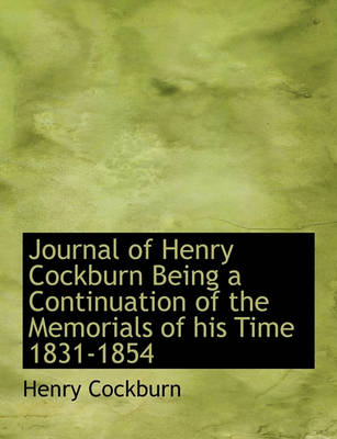 Book cover for Journal of Henry Cockburn Being a Continuation of the Memorials of His Time 1831-1854