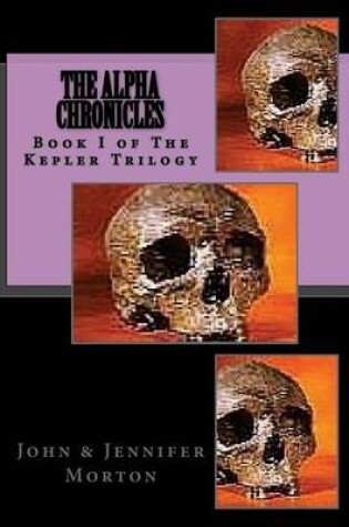 Cover of The AlphA ChroniCles Book I The Kepler Trilogy