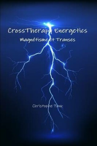 Cover of CrossTherapy Energetics : Magnetisme et Transes