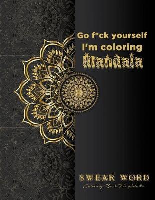 Book cover for Go f*ck yourself, I'm coloring Mandala