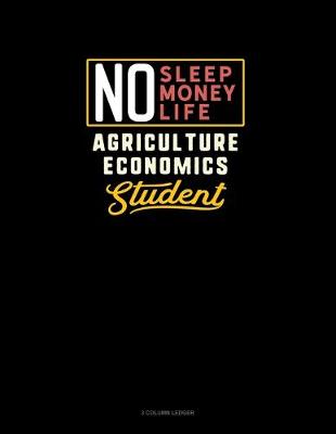 Cover of No Sleep. No Money. No Life. Agriculture Economics Student