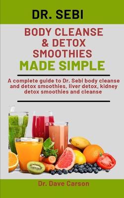 Book cover for Dr. Sebi Body Cleanse & Detox Smoothies Made Simple