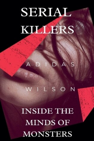 Cover of Serial Killers - Inside the Minds of Monsters