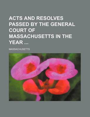 Book cover for Acts and Resolves Passed by the General Court of Massachusetts in the Year