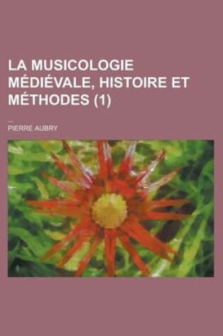 Cover of La Musicologie Medievale, Histoire Et Methodes; ... (1)