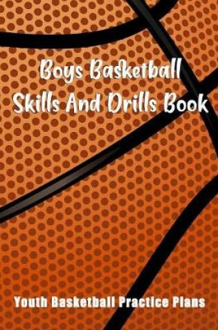 Cover of Boys Basketball Skills And Drills Book