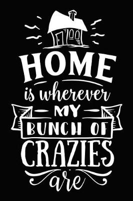 Book cover for Home Is Wherever My Bunch of Crazies Are