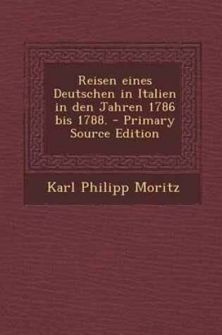 Cover of Reisen Eines Deutschen in Italien in Den Jahren 1786 Bis 1788. - Primary Source Edition