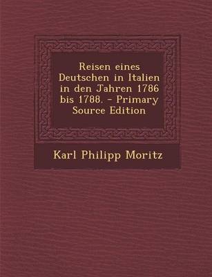 Book cover for Reisen Eines Deutschen in Italien in Den Jahren 1786 Bis 1788. - Primary Source Edition