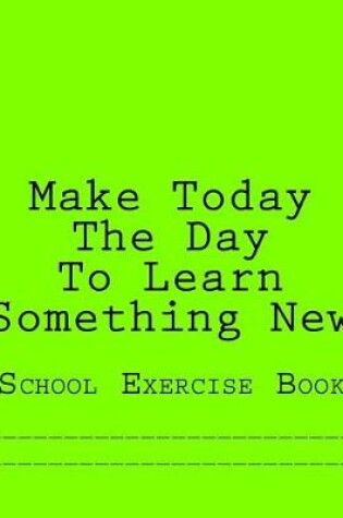 Cover of Make Today The Day To Learn Something New