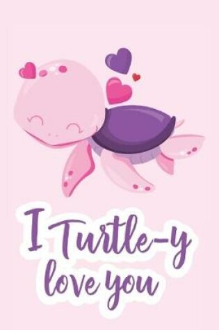 Cover of I Turtle-y Love You