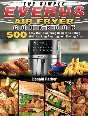 Book cover for The Simple EVERUS Air Fryer Cookbook