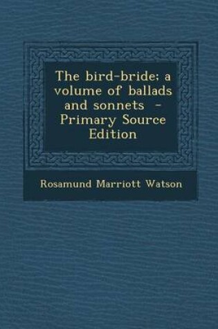 Cover of The Bird-Bride; A Volume of Ballads and Sonnets - Primary Source Edition