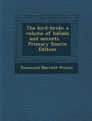 Book cover for The Bird-Bride; A Volume of Ballads and Sonnets - Primary Source Edition