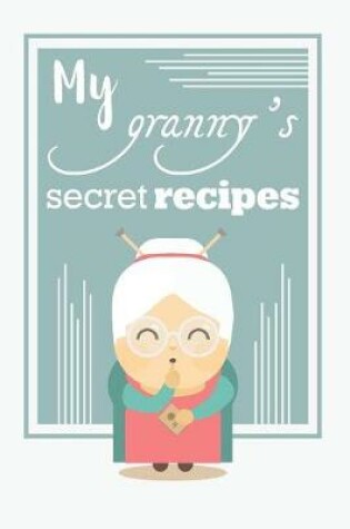 Cover of My granny's secret recipes