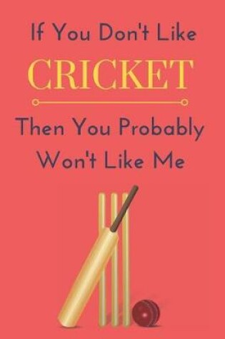 Cover of If You Don't Like Cricket Then You Probably Won't Like Me