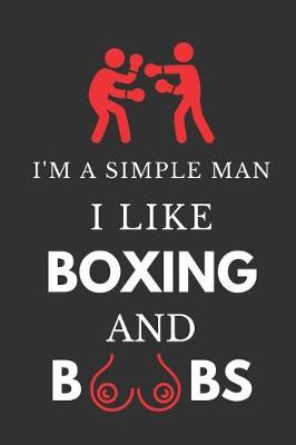 Book cover for I'm a Simple Man I Like Boxing and Boobs