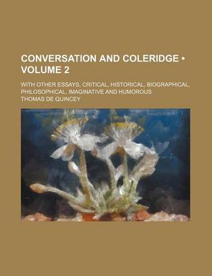 Book cover for Conversation and Coleridge (Volume 2); With Other Essays, Critical, Historical, Biographical, Philosophical, Imaginative and Humorous