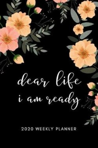 Cover of Dear Life I Am Ready 2020 Weekly Planner