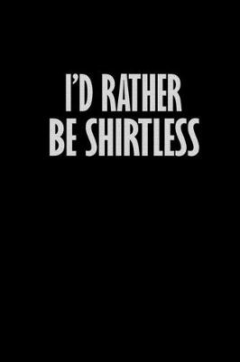 Book cover for I'd rather be shirtless