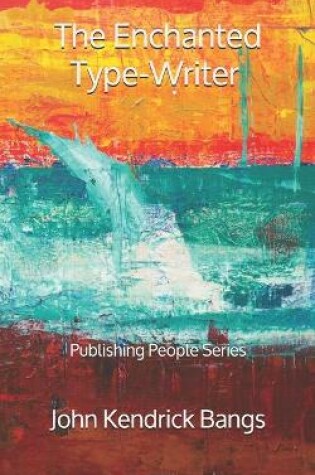 Cover of The Enchanted Type-Writer - Publishing People Series
