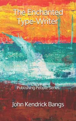 Book cover for The Enchanted Type-Writer - Publishing People Series