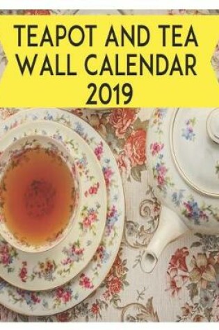 Cover of Teapot and Tea Wall Calendar 2019