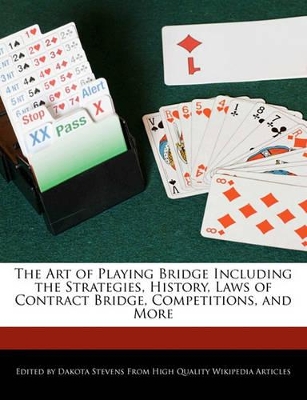 Book cover for The Art of Playing Bridge Including the Strategies, History, Laws of Contract Bridge, Competitions, and More