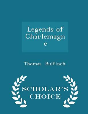 Book cover for Legends of Charlemagne - Scholar's Choice Edition