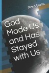 Book cover for God Made Us and Has Stayed with Us
