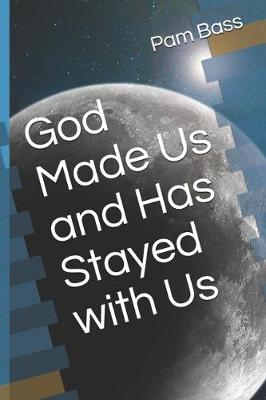 Cover of God Made Us and Has Stayed with Us