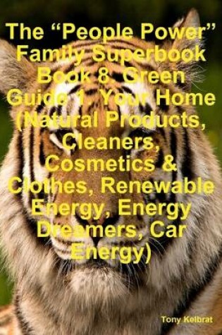 Cover of The "People Power" Family Superbook Book 8. Green Guide 1: Your Home (Natural Products, Cleaners, Cosmetics & Clothes, Renewable Energy, Energy Dreamers, Car Energy)