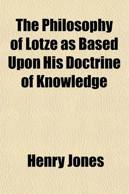 Book cover for The Philosophy of Lotze as Based Upon His Doctrine of Knowledge