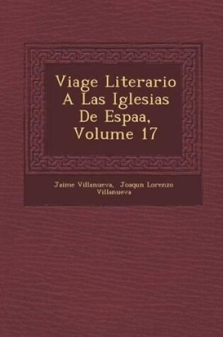 Cover of Viage Literario a Las Iglesias de Espa A, Volume 17